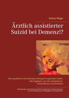 Ärztlich assistierter Suizid bei Demenz!? von Wöger,  Sabine