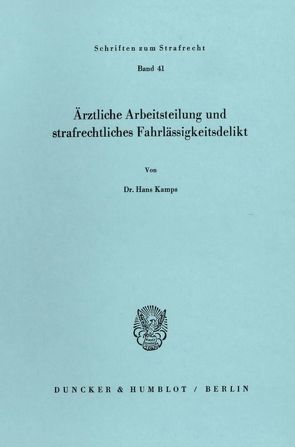 Ärztliche Arbeitsteilung und strafrechtliches Fahrlässigkeitsdelikt. von Kamps,  Hans