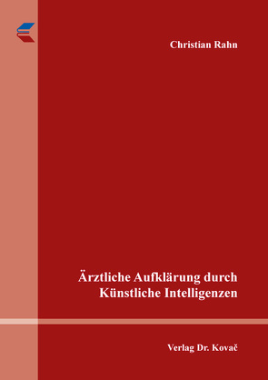 Ärztliche Aufklärung durch Künstliche Intelligenzen von Rahn,  Christian