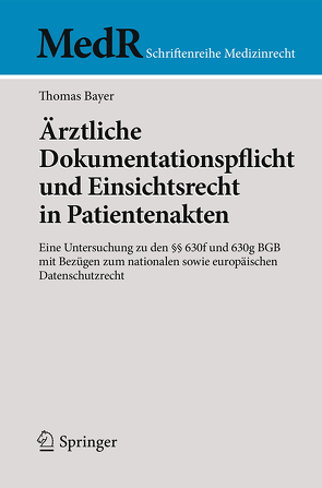 Ärztliche Dokumentationspflicht und Einsichtsrecht in Patientenakten von Bayer,  Thomas