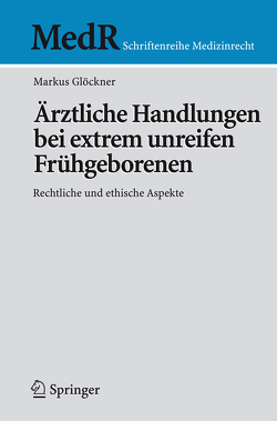 Ärztliche Handlungen bei extrem unreifen Frühgeborenen von Glöckner,  Markus