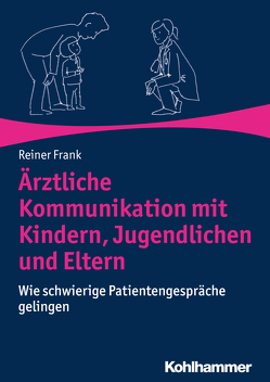 Ärztliche Kommunikation mit Kindern, Jugendlichen und Eltern von Frank,  Martina, Frank,  Reiner