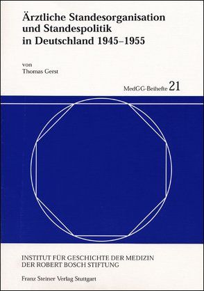 Ärztliche Standesorganisation und Standespolitik in Deutschland 1945-1955 von Gerst,  Thomas