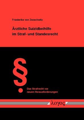 Ärztliche Suizidbeihilfe im Straf- und Standesrecht von Zezschwitz,  Friederike von