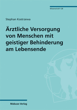 Ärztliche Versorgung von Menschen mit geistiger Behinderung am Lebensende von Kostrzewa,  Stephan