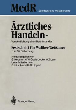 Ärztliches Handeln — Verrechtlichung eines Berufsstandes von Heberer,  Georg, Hirsch,  G., Lippert,  H.-D., Opderbecke,  Hans Wolfgang, Spann,  Wolfgang