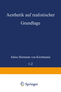 Aesthetik auf realistischer Grundlage von Kirchmann,  Julius Hermann von