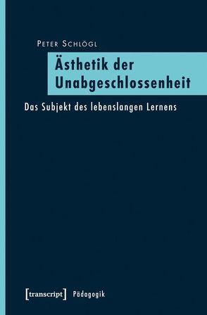 Ästhetik der Unabgeschlossenheit von Schlögl,  Peter