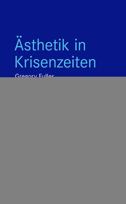 Ästhetik in Krisenzeiten von Fuller,  Gregory