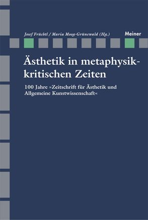 Ästhetik in metaphysikkritischen Zeiten von Früchtl,  Josef, Moog-Grünewald,  Maria