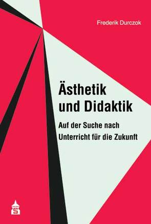 Ästhetik und Didaktik von Durczok,  Frederik