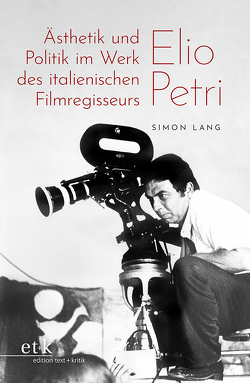 Ästhetik und Politik im Werk des italienischen Filmregisseurs Elio Petri von Lang,  Simon