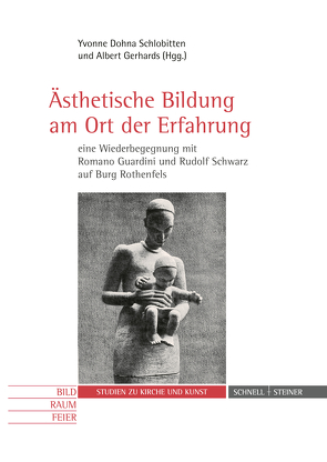 Ästhetische Bildung am Ort der Erfahrung – eine Wiederbegegnung mit Romano Guardini und Rudolf Schwarz auf Burg Rothenfels von Dohna Schlobitten,  Yvonne, Gerhards,  Albert