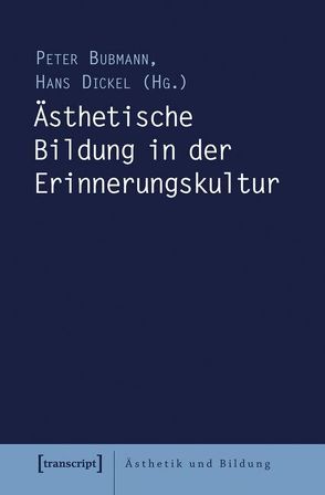 Ästhetische Bildung in der Erinnerungskultur von Bubmann,  Peter, Dickel,  Hans