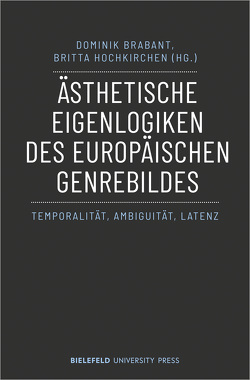 Ästhetische Eigenlogiken des europäischen Genrebildes von Brabant,  Dominik, Hochkirchen,  Britta