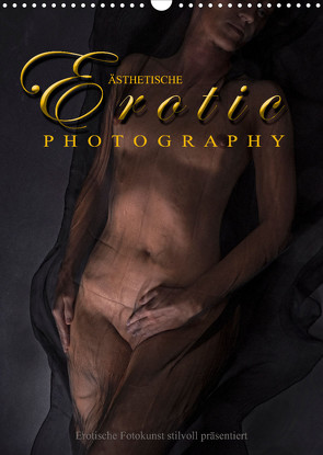 Ästhetische EROTIC Photographie (Wandkalender 2023 DIN A3 hoch) von Watzinger - traumbild , - Max