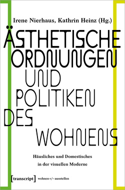 Ästhetische Ordnungen und Politiken des Wohnens von Heinz,  Kathrin, Nierhaus,  Irene