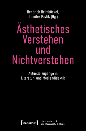 Ästhetisches Verstehen und Nichtverstehen von Heimböckel,  Hendrick, Pavlik,  Jennifer