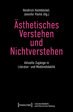 Ästhetisches Verstehen und Nichtverstehen von Heimböckel,  Hendrick, Pavlik,  Jennifer