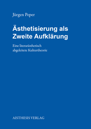 Ästhetisierung als Zweite Aufklärung von Peper,  Jürgen