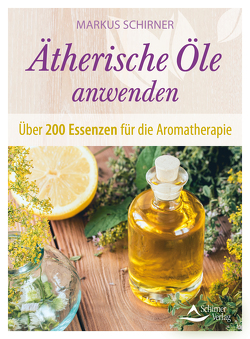 Ätherische Öle anwenden von Schirner,  Markus