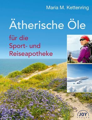 Ätherische Öle für die Sport- und Reiseapotheke von Kettenring,  Maria M.