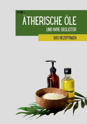 Ätherische Öle und ihre Begleiter von J.,  Rosina