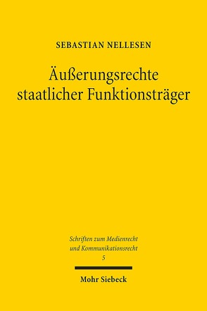 Äußerungsrechte staatlicher Funktionsträger von Nellesen,  Sebastian