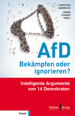 AfD – Bekämpfen oder ignorieren? von Agena,  Gesine, Bartsch,  Dietmar, Brok,  Elmar, Föderl-Schmid,  Alexandra, Fuhrer,  Armin, Güllner,  Manfred, Hofreiter,  Anton, Kain,  Florian, Knobloch,  Charlotte, Laschet,  Armin, Mazyek,  Armin A., Müntefering,  Franz, Nawrocki,  Christian, Radunski,  Peter, Stegner,  Ralf, Suding,  Katja