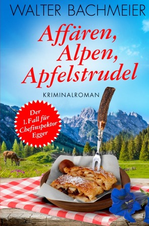 Affären, Alpen, Apfelstrudel von Bachmeier,  Walter