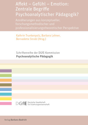 Affekt – Gefühl – Emotion: Zentrale Begriffe Psychoanalytischer Pädagogik? von Crepaldi,  Gianluca, Datler,  Wilfried, Fischmann,  Tamara, Gingelmaier,  JProf. Dr. Stephan, Goeppel,  Rolf, Hartmann,  Anna, Huber,  Matthias, Kreuzer,  Tillmann F., Lehner,  Barbara, Michel,  Susanne, Mittlböck,  Katharina, Pirone,  Ilaria, Rauh,  Bernhard, Reischl,  Julia, Reisenhofer,  Christin, Schäufele,  Ulrike, Schiller,  Birgitta, Strobl,  Bernadette, Trunkenpolz,  Kathrin, Turner,  Ass. Prof. Mag. Dr. Agnes, Weber,  Jean-Marie, Würker,  Achim