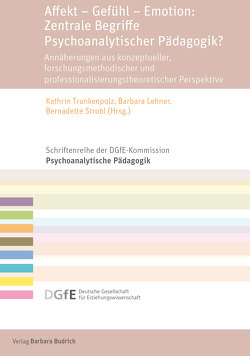 Affekt – Gefühl – Emotion: Zentrale Begriffe Psychoanalytischer Pädagogik? von Crepaldi,  Gianluca, Datler,  Wilfried, Fischmann,  Tamara, Gingelmaier,  JProf. Dr. Stephan, Goeppel,  Rolf, Hartmann,  Anna, Huber,  Matthias, Kreuzer,  Tillmann F., Lehner,  Barbara, Michel,  Susanne, Mittlböck,  Katharina, Pirone,  Ilaria, Rauh,  Bernhard, Reischl,  Julia, Reisenhofer,  Christin, Schäufele,  Ulrike, Schiller,  Birgitta, Strobl,  Bernadette, Trunkenpolz,  Kathrin, Turner,  Ass. Prof. Mag. Dr. Agnes, Weber,  Jean-Marie, Würker,  Achim