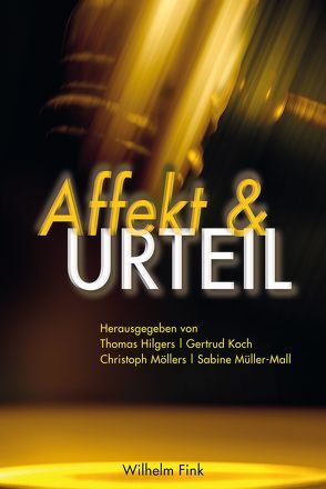 Affekt und Urteil von Ammer,  Manuela, Bertram,  Georg W, Düttmann,  Alexander García, Hänni,  Julia, Hilgers,  Thomas, Hörnle,  Tatjana, Klinger,  Florian, Koch,  Gertrud, Möllers,  Christoph, Müller-Mall,  Sabine, Ruda,  Frank