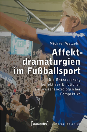 Affektdramaturgien im Fußballsport von Wetzels,  Michael