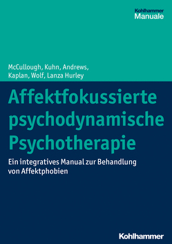 Affektfokussierte psychodynamische Psychotherapie von Andrews,  Stuart, Hurley,  Cara Lanza, Kuhn,  Nat, McCullough,  Leigh, Michal,  Matthias, Romanowsky,  Amelia Kaplan, Wolf,  Jonathan