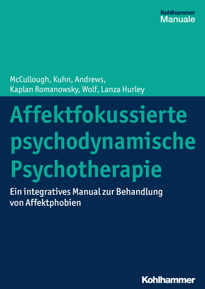 Affektfokussierte psychodynamische Psychotherapie von Andrews,  Stuart, Kaplan Romanowsky,  Amelia, Kuhn,  Nat, Lanza Hurley,  Cara, McCullough,  Leigh, Michal,  Matthias, Wolf,  Jonathan