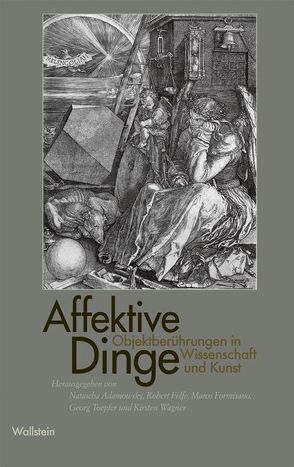 Affektive Dinge von Adamowsky,  Natascha, Felfe,  Robert, Formisano,  Marco, Toepfer,  Georg, Wagner,  Kirsten