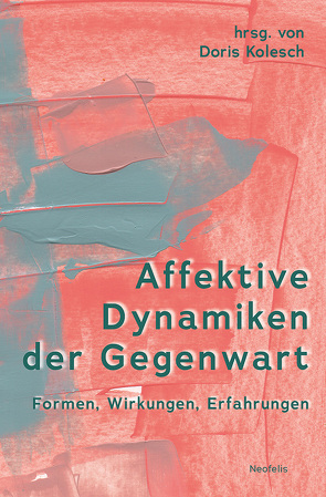 Affektive Dynamiken der Gegenwart von Bernhardt,  Fabian, Blickstein,  Tamar, Calkins,  Sandra, Erbentraut,  Luise, Ertl,  Cornelia, Fleig,  Anne, Gorke,  Jule, Harders,  Cilja, Kohpeiß,  Henrike, Kolesch,  Doris, Lünenborg,  Margreth, Makhashvili,  Ana, Medeiros,  Déborah, Müller,  Max, Neckel,  Sighard, Rocktäschel,  Karina, Röttger-Rössler,  Birgitt, Sauerborn,  Elgen, Schütz,  Theresa, Slaby,  Jan, Sökefeld,  Nina, Stodulka,  Thomas, Thonhauser,  Gerald, Ursprung,  Nua, von Scheve,  Christian, Wellgraf,  Stefan, Willamowski,  Edda