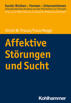 Affektive Störungen und Sucht von Bilke-Hentsch,  Oliver, Gouzoulis-Mayfrank,  Euphrosyne, Klein,  Michael, Moggi,  Franz, Preuss,  Ulrich W.