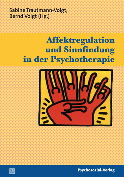 Affektregulation und Sinnfindung in der Psychotherapie von Eberhard-Kaechele,  Marianne, Eibach,  Ulrich, Heiland,  Konrad, Joraschky,  Peter, Kuck,  Bernd, Oelmann,  Gabriele, Oelmann,  Konrad, Paus,  Renate M., Pöhlmann,  Karin, Sachsse,  Ulrich, Trautmann-Voigt,  Sabine, Vogt,  Ralf, Voigt,  Bernd, Well,  Frank van