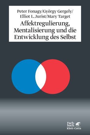 Affektregulierung, Mentalisierung und die Entwicklung des Selbst von Fonagy,  Peter, Gergely,  György, Jurist,  Elliot L, Target,  Mary, Vorspohl,  Elisabeth