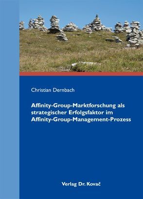 Affinity-Group-Marktforschung als strategischer Erfolgsfaktor im Affinity-Group-Management-Prozess von Dernbach,  Christian