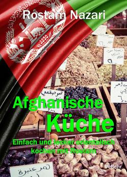 Afghanische Küche – Einfach und lecker orientalisch kochen mit Rostam von Nazari,  Rostam