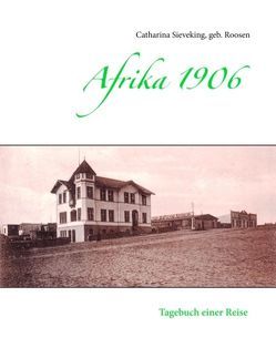 Afrika 1906 von Sieveking,  geb. Roosen,  Catharina, Sieveking,  Hans Ulrich