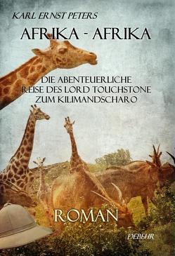 Afrika – Afrika – oder – Die abenteuerliche Reise des Lord Touchstone zum Kilimandscharo – ROMAN von Peters,  Karl Ernst