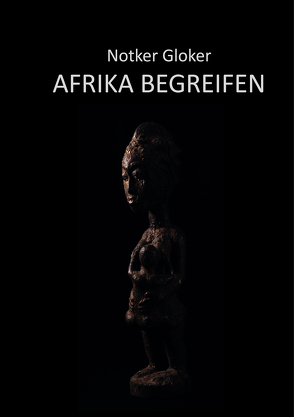 Afrika begreifen von Gloker,  Notker