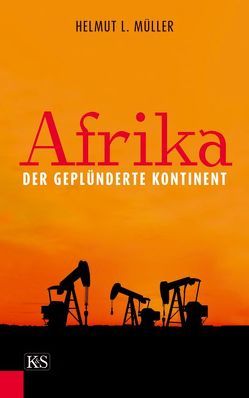 Afrika, der geplünderte Kontinent von Müller,  Helmut L.