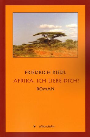 Afrika, ich liebe dich! von Riedl,  Friedrich