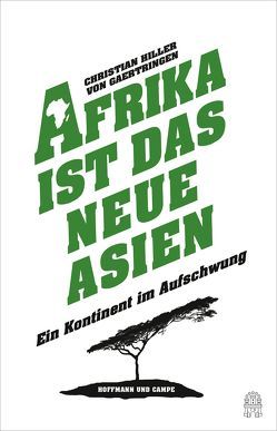 Afrika ist das neue Asien von Hiller von Gaertringen,  Christian