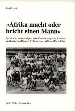 ‚Afrika macht oder bricht einen Mann‘ von Lenzin,  René, Wirz,  Albert